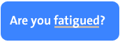 Are you fatigued?